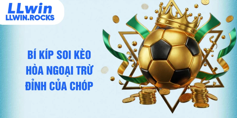 Kèo Hòa Ngoại Trừ - Bí Quyết Soi Kèo Chuẩn Xác, Thắng Lớn - xo79