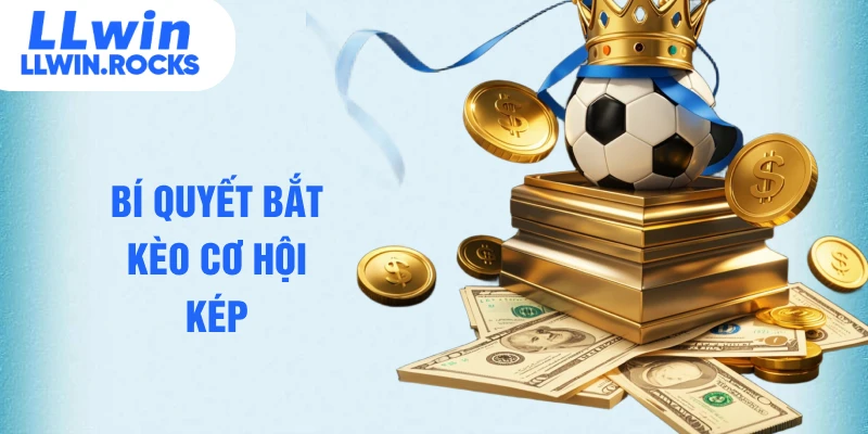 Kèo Cơ Hội Kép - Cách Phân Tích Dự Đoán Chính Xác Nhất - xo79