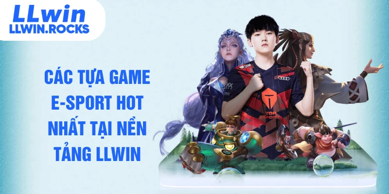 E-sport LLWIN - Top Sảnh Cược Thể Thao Điện Tử Uy Tín Nhất - xo79