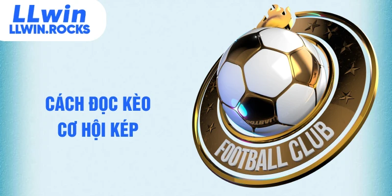 Kèo Cơ Hội Kép - Cách Phân Tích Dự Đoán Chính Xác Nhất - xo79