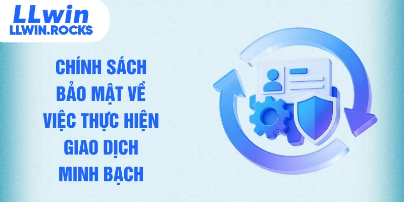 Chính Sách Bảo Mật LLWIN - Đột Phá Công Nghệ Bảo Vệ Dữ Liệu 2026 - xo79