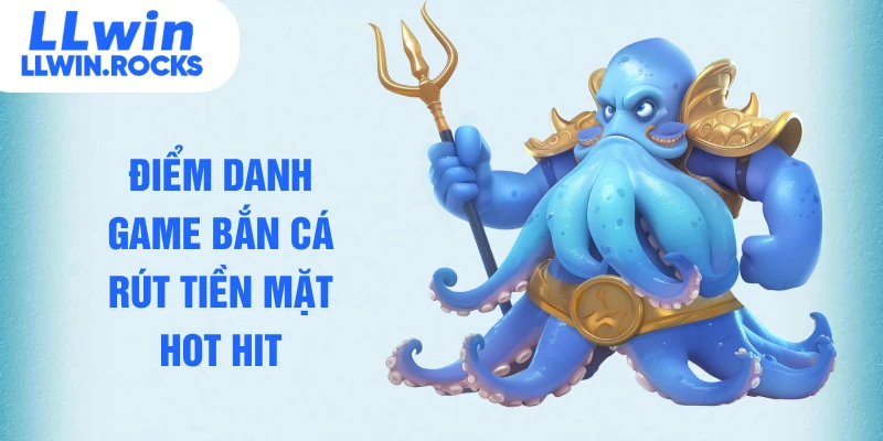 Tổng Hợp Game Bắn Cá Rút Tiền Mặt Đình Đám Nhất 2026 - xo79