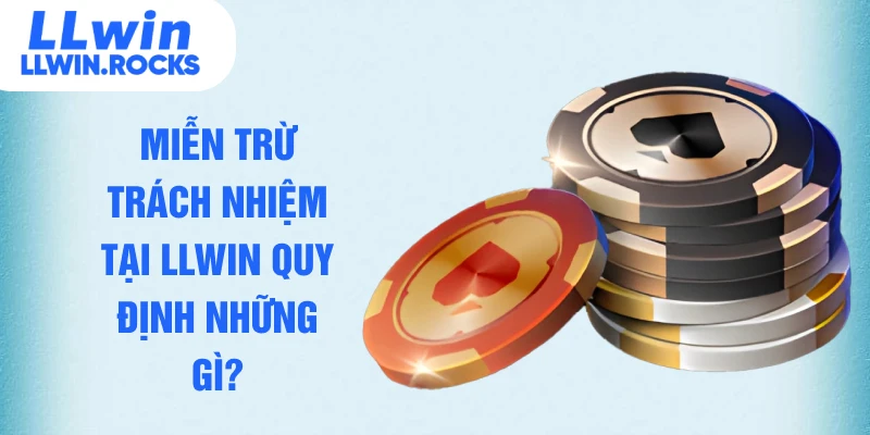 Miễn Trừ Trách Nhiệm LLWIN - Cẩm Nang Cá Cược Minh Bạch Nhất - xo79