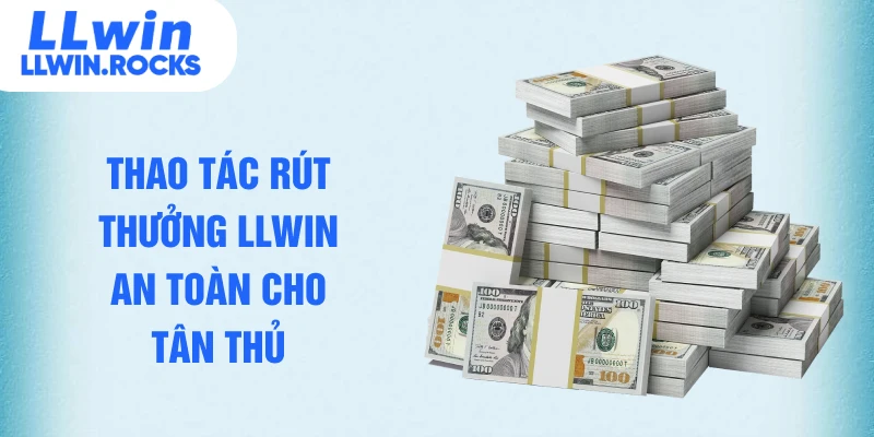 Rút Tiền LLWIN - Chuẩn Quy Trình Không Lỗi Không Chậm - xo79