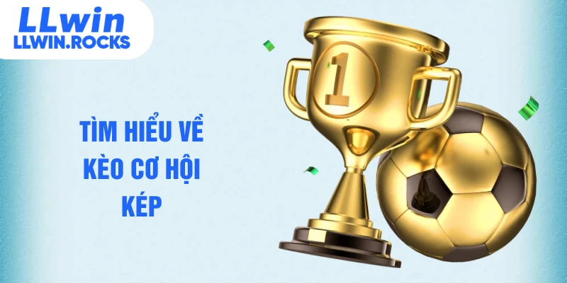 Kèo Cơ Hội Kép - Cách Phân Tích Dự Đoán Chính Xác Nhất - xo79