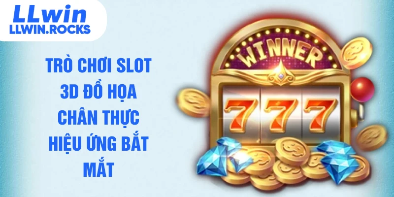 Nổ Hũ LLWIN – Trải Nghiệm Sảnh Cược 3D Đẳng Cấp Quốc Tế - xo79