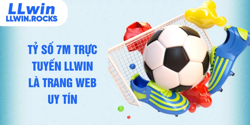 Tỷ Số 7M Trực Tuyến LLWIN - Cập Nhật Thông Tin Chuẩn Xác - xo79