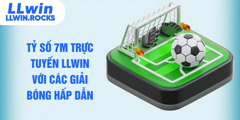 Tỷ Số 7M Trực Tuyến LLWIN - Cập Nhật Thông Tin Chuẩn Xác - xo79